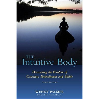 The Intuitive Body - by  Wendy Palmer (Paperback)