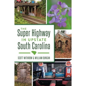 The Super Highway in Upstate South Carolina - (Landmarks) by  Scott Withrow & William Duncan (Paperback) - 1 of 1