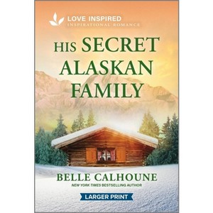 His Secret Alaskan Family - (Serenity Peak) Large Print by  Belle Calhoune (Paperback) - 1 of 1