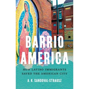 Barrio America - by  A K Sandoval-Strausz (Hardcover) - 1 of 1