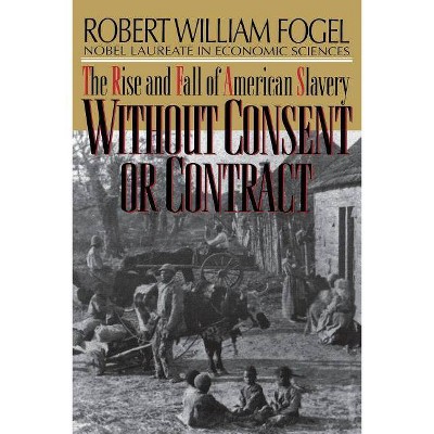 Without Consent or Contract - (Norton Paperback) by  Robert William Fogel (Paperback)