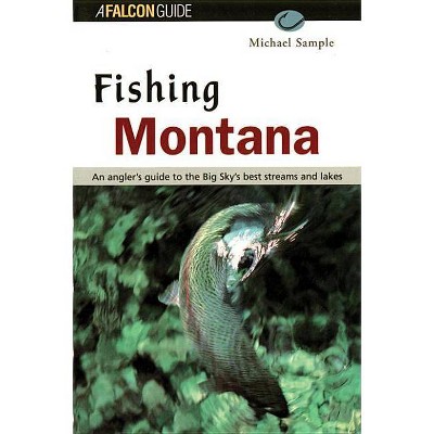 Fishing Montana, Revised, Third Edition - (Regional Fishing) 3rd Edition by  Michael S Sample (Paperback)