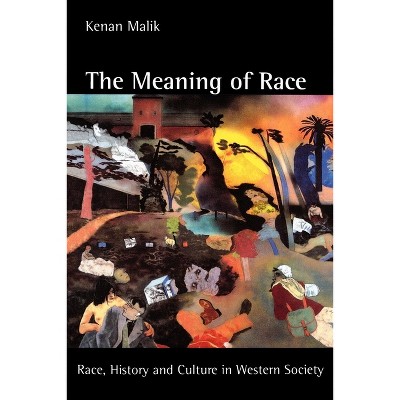 The Meaning of Race - by  Kenan Malik (Paperback)