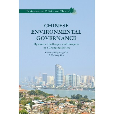 Chinese Environmental Governance - (Environmental Politics and Theory) by  Bingqiang Ren (Paperback)