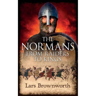 The Normans - by  Lars Brownworth (Paperback)