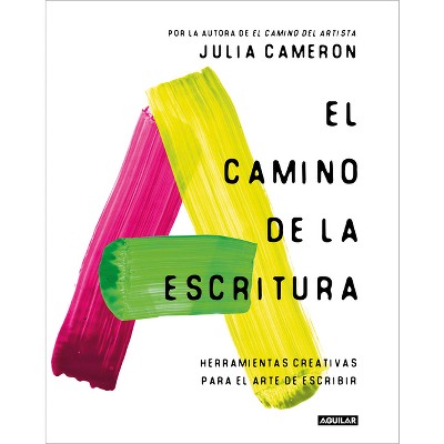 El Camino de la Escritura: Herramientas Creativas Para El Arte de Escribir / Wri Te for Life - by  Julia Cameron (Paperback)