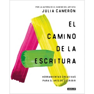 El Camino de la Escritura: Herramientas Creativas Para El Arte de Escribir / Write for Life - by  Julia Cameron (Paperback) - 1 of 1
