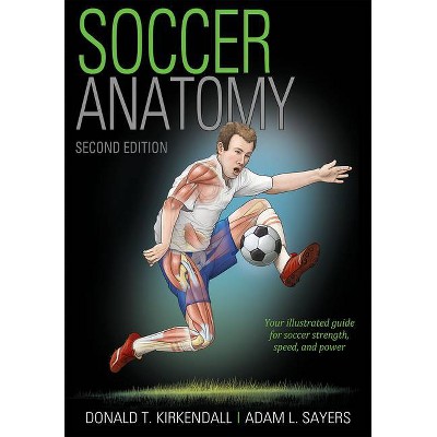 Soccer Anatomy - 2nd Edition by  Donald T KirKendall & Adam Sayers (Paperback)