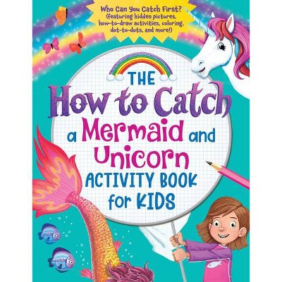The How to Catch a Mermaid and Unicorn Activity Book for Kids - by  Sourcebooks (Paperback)