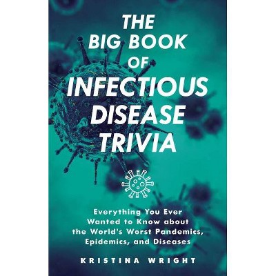 The Big Book of Infectious Disease Trivia - by  Kristina Wright (Paperback)