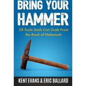 Bring Your Hammer - by  Kent Evans & Eric Ballard (Paperback) - 1 of 1