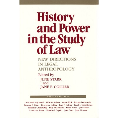History and Power in the Study of Law - (Anthropology of Contemporary Issues) by  June Starr & Jane F Collier (Paperback)