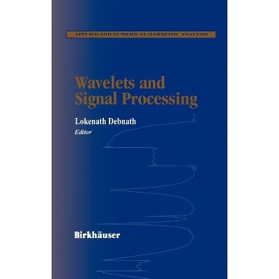 Wavelets and Signal Processing - (Applied and Numerical Harmonic Analysis) by  Lokenath Debnath (Hardcover)