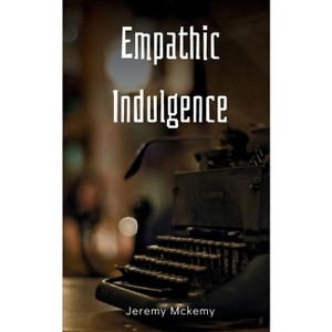 Empathic Indulgence - by  Jeremy McKemy (Paperback) - 1 of 1