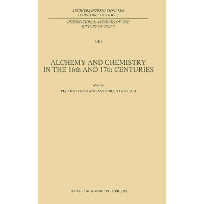Alchemy and Chemistry in the XVI and XVII Centuries - (International Archives of the History of Ideas Archives Inte) (Hardcover)