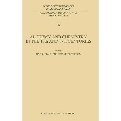 Alchemy And Chemistry In The Xvi And Xvii Centuries - (international ...