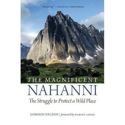 The Magnificent Nahanni - by  Gordon Nelson (Paperback)