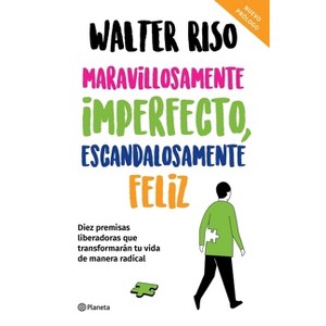 Maravillosamente Imperfecto, Escandalosamente Feliz / Wonderfully Imperfect, Outrageously Happy - by  Walter Riso (Paperback) - 1 of 1