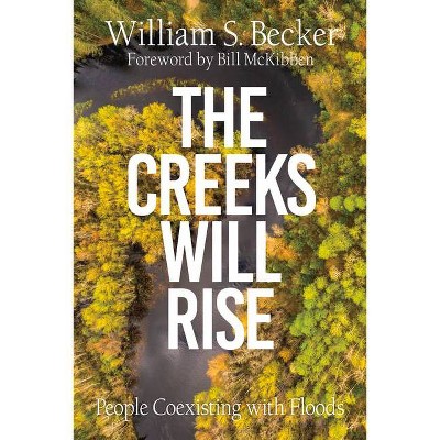 The Creeks Will Rise - by  William S Becker (Paperback)