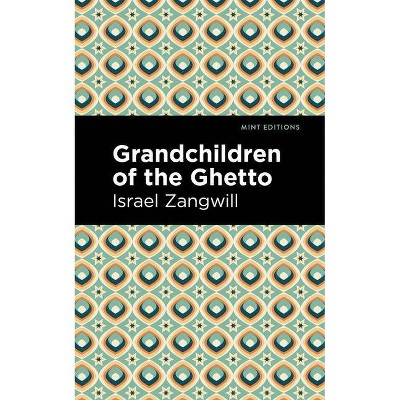 Grandchildren of the Ghetto - (Mint Editions) by  Israel Zangwill (Paperback)