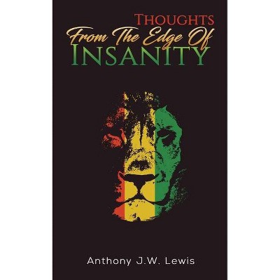 Thoughts from the Edge of Insanity - by  Anthony J W Lewis (Paperback)