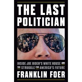 The Last Politician - by  Franklin Foer (Hardcover)