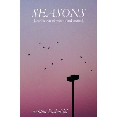 Seasons - by  Ashton Pacholski (Paperback)