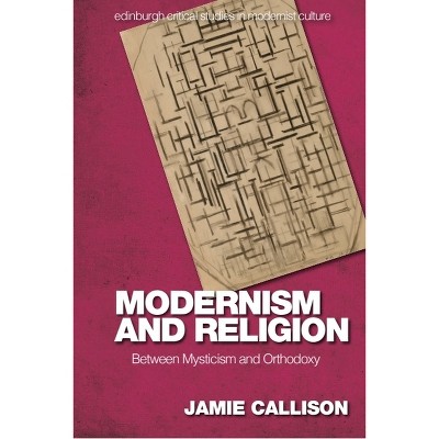 Modernism and Religion - (Edinburgh Critical Studies in Modernist Culture) by  Jamie Callison (Hardcover)