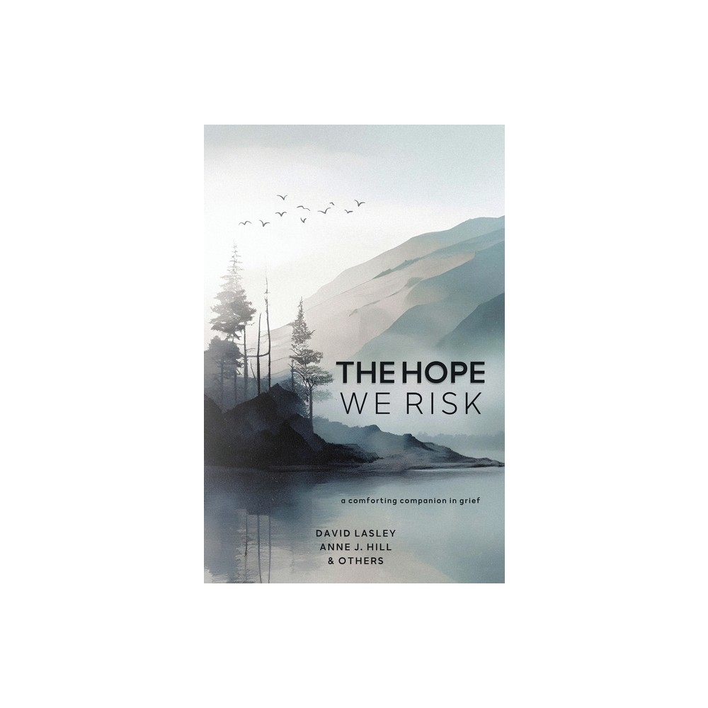 The Hope We Risk - by David Lasley & Anne J Hill (Paperback)