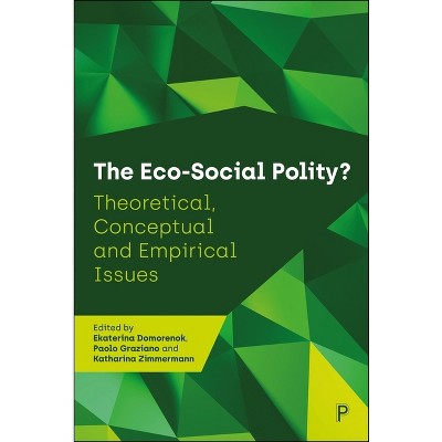 The Eco-Social Polity? - by  Ekaterina Domorenok & Paolo Graziano & Katharina Zimmermann (Hardcover)