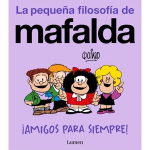 ¡Amigos Para Siempre! (La Pequeña Filosofía de Mafalda) / Friends Forever! (La Pequeña Filosofía de Mafalda) - by  Quino (Paperback) - 1 of 1