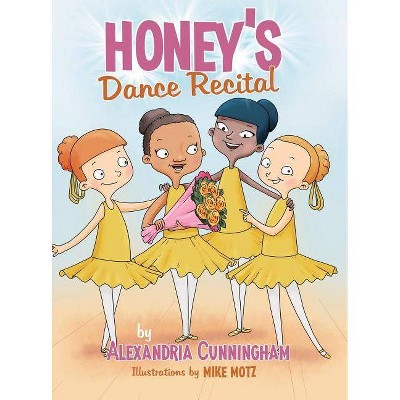 Honey's Dance Recital - by  Alexandria Cunningham (Hardcover)