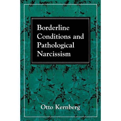 Borderline Conditions and Pathological Narcissism - by  Otto F Kernberg (Paperback)