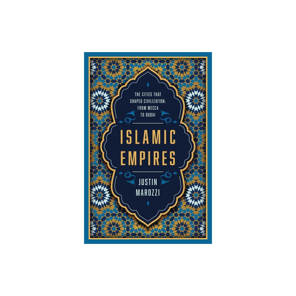 Islamic Empires - by Justin Marozzi (Paperback)