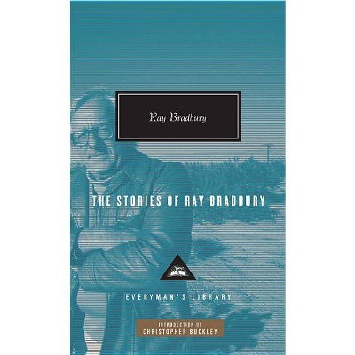 The Stories of Ray Bradbury - (Everyman's Library Contemporary Classics) by  Ray D Bradbury (Hardcover)