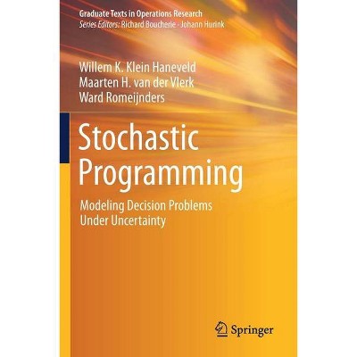 Stochastic Programming - (Graduate Texts in Operations Research) by  Willem K Klein Haneveld & Maarten H Van Der Vlerk & Ward Romeijnders (Paperback)