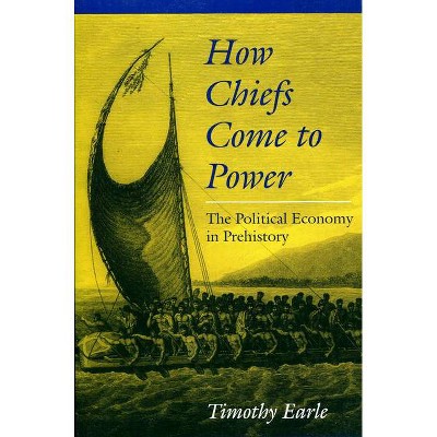 How Chiefs Came to Power - by  Timothy Earle (Paperback)