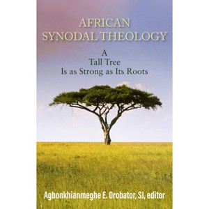 African Synodal Theology: A Tall Tree Is as Strong as Its Roots - by  Agbonkhianmeghe E Orobator (Paperback) - 1 of 1