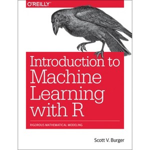 Introduction to Machine Learning with R - by  Scott V Burger (Paperback) - 1 of 1