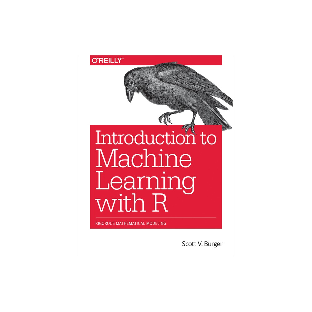 Introduction to Machine Learning with R - by Scott V Burger (Paperback)