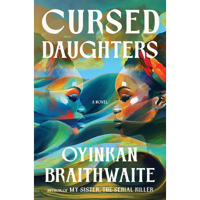Cursed Daughters - by  Oyinkan Braithwaite (Hardcover)