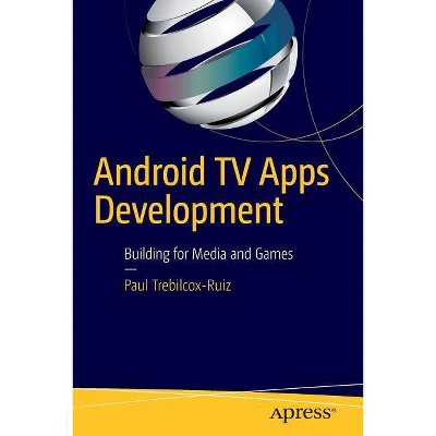 Android TV Apps Development - by  Paul Trebilcox-Ruiz (Paperback)