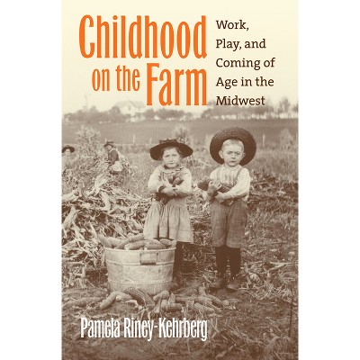 Childhood on the Farm - by  Pamela Riney-Kehrberg (Paperback)