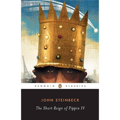 The Short Reign of Pippin IV - by  John Steinbeck (Paperback)