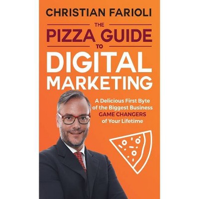 The Pizza Guide to Digital Marketing - by  Prof Christian Farioli (Hardcover)