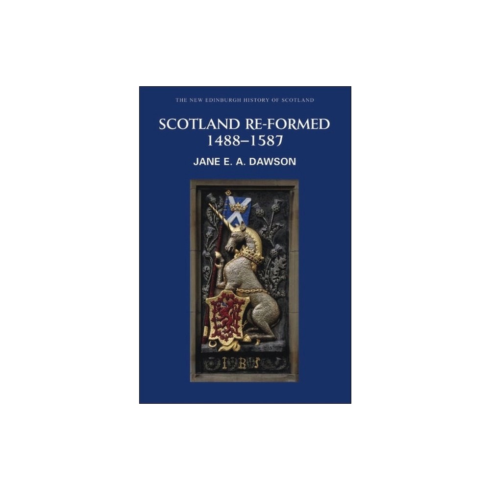 Scotland Re-Formed, 1488-1587 - (New Edinburgh History of Scotland) by Jane Dawson (Paperback)