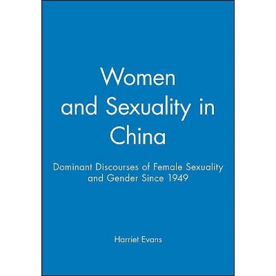 Women and Sexuality in China - (Dominant Discourses of Female Sexuality and Gender Since 194) by  Harriet Evans (Paperback)