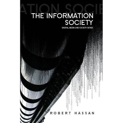 The Information Society - (Digital Media and Society) by  Robert Hassan (Paperback)