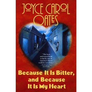 Because It Is Bitter, and Because It Is My Heart - by  Joyce Carol Oates (Paperback) - 1 of 1