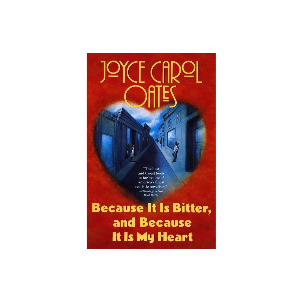 Because It Is Bitter, and Because It Is My Heart - by Joyce Carol Oates (Paperback)